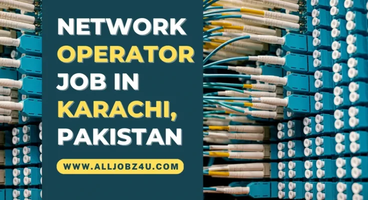 NETWORK OPERATOR JOB IN KARACHI, PAKISTAN