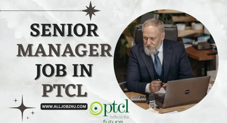 SENIOR MANAGER JOB IN PTCL